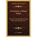 Christianity as Bhakti Marga: A Study in the Mysticism of the Johannine Writings 1927 - Paperback