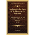 An Essay On The Laws Of Real Property In Guernsey: And Commentary On The Present Laws Of Inheritance And Wills (1841) - Hardcover