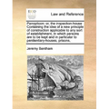 Panopticon: or, the inspection-house Containing the idea of a new principle of construction applicable to any sort of establishmen - Paperback
