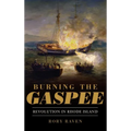 Burning the Gaspee: Revolution in Rhode Island - Hardcover
