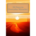 30 Days to Everyday Miracles: How to Create a Miraculous Life - Paperback