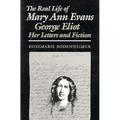 The Real Life of Mary Ann Evans: George Eliot, Her Letters and Fiction - Paperback