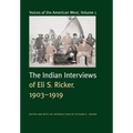 Voices of the American West, Volume 1: The Indian Interviews of Eli S. Ricker, 1903-1919 - Hardcover