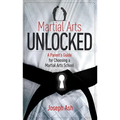 Martial Arts Unlocked: A Parent's Guide for Choosing a Martial Arts School - Paperback