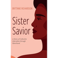 Sister Savior: A Story of Collective Liberation Through Sisterhood - Paperback