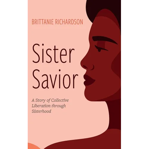 Sister Savior: A Story of Collective Liberation Through Sisterhood - Paperback