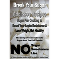 Break Your Sugar Addiction Recipes: Sugar Free Cooking to Reset Your Leptin Resistance & Lose Weight, Get Healthy - Paperback