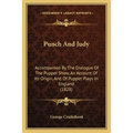 Punch And Judy: Accompanied By The Dialogue Of The Puppet Show, An Account Of Its Origin, And Of Puppet Plays In England (1828) - Paperback