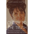 Closer to the Truth: A memoir of Domestic Violence, Mental illness and other tragic stories. - Hardcover