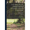 The History of Orangeburg County, South Carolina: From Its First Settlement to the Close of the Revolutionary War - Paperback