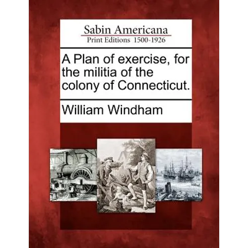A Plan of Exercise, for the Militia of the Colony of Connecticut. - Paperback