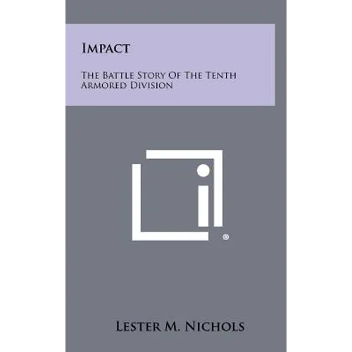 Impact: The Battle Story Of The Tenth Armored Division - Hardcover