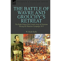 The Battle of Wavre and Grouchy's Retreat: The Right Wing of the French Army & Prussians During the Waterloo Campaign 1815 - Paperback