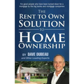The Rent To Own Solution To Home Ownership: For good people who have been turned down for a mortgage by the big banks and mortgage companies - Paperback