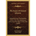 The Essays Of Samuel Johnson: Selected From The Rambler, 1750-1752; The Adventurer, 1753; And The Idler, 1758-1760 (1899) - Paperback