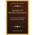 The History Of Haverhill, Massachusetts: From Its First Settlement In 1640 To The Year 1860 - Paperback