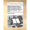 Military Instructions for Officers Detached in the Field: Containing a Scheme for Forming a Corps of a Partisan. Illustrated with Plans of the Manuvre - Paperback