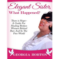 Elegant Sister, What Happened? There Is Hope- A Guide for Healing Broken Women Behind Bars and in the Free World a Step by Step Guide to Empowerment - Paperback