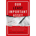 Our Least Important Asset: Why the Relentless Focus on Finance and Accounting Is Bad for Business and Employees - Hardcover
