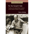 For the Gospel's Sake: The Rise of the Wycliffe Bible Translators and the Summer Institute of Linguistics - Paperback