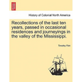 Recollections of the Last Ten Years, Passed in Occasional Residences and Journeyings in the Valley of the Mississippi. - Paperback