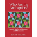 Who Are the Anabaptists?: Amish, Brethren, Hutterites, and Mennonites - Paperback