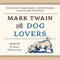 Mark Twain for Dog Lovers: True and Imaginary Adventures with Man's Best Friend - Hardcover