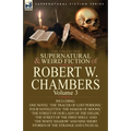 The Collected Supernatural and Weird Fiction of Robert W. Chambers: Volume 3-Including One Novel 'The Tracer of Lost Persons, ' Four Novelettes 'The M - Paperback