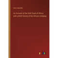 An Account of the Gold Coast of Africa: with a Brief History of the African Company - Paperback