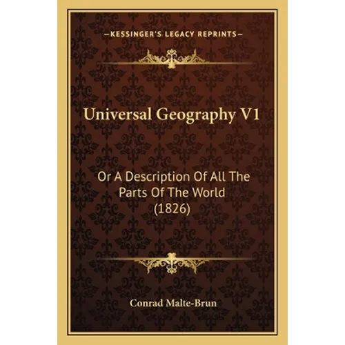 Universal Geography V1: Or A Description Of All The Parts Of The World (1826) - Paperback