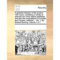 A general collection of the ancient Irish music, containing a variety of admired airs never before published, and also the compositions of Conolan and - Paperback