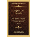 Campfires Of A Naturalist: The Story Of Fourteen Expeditions After North American Mammals (1893) - Hardcover