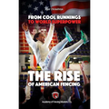 From Cool Runnings to World Superpower: The Rise of American Fencing - Paperback