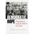 Democratic Hope: Pragmatism and the Politics of Truth - Hardcover