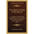 The Gospel According To The Hebrews: Its Fragments Translated And Annotated With A Critical Analysis Of The External And Internal Evidence Relating To - Hardcover