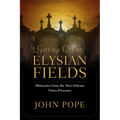 Getting Off at Elysian Fields: Obituaries from the New Orleans Times-Picayune - Paperback