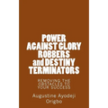 POWER AGAINST GLORY ROBBERS and DESTINY TERMINATORS: REMOVING THE OBSTACLES To YOUR SUCCESS - Paperback