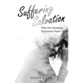 Suffering Salvation: Why Do Christians Experience Pain? - Paperback