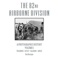 The 82nd Airborne Division: A Photographic History Volume 1: Training, Sicily, Salerno, Anzio - Paperback