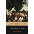 Saving Persuasion: A Defense of Rhetoric and Judgment - Paperback