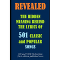Revealed: THE HIDDEN MEANING BEHIND THE LYRICS OF 501 CLASSIC and POPULAR SONGS - Paperback