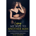 Losing My Wife To Another Man - Three Interracial Cuckold Novellas: Flash of Stocking Collection 3 - Paperback