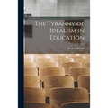 The Tyranny of Idealism in Education - Paperback