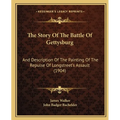 The Story Of The Battle Of Gettysburg: And Description Of The Painting Of The Repulse Of Longstreet's Assault (1904) - Paperback