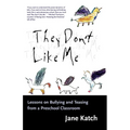 They Don't Like Me: Lessons on Bullying and Teasing from a Preschool Classroom - Paperback