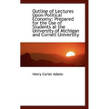 Outline of Lectures Upon Political Economy: Prepared for the Use of Students at the University of Mi - Paperback