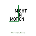 Might In Motion: Motivation Momentum Mindfulness Might - Paperback