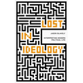 Lost in Ideology: Interpreting Modern Political Life - Hardcover