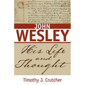 John Wesley: His Life and Thought - Paperback