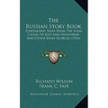 The Russian Story Book: Containing Tales From The Song Cycles Of Kiev And Novgorod And Other Early Sources (1916) - Paperback
